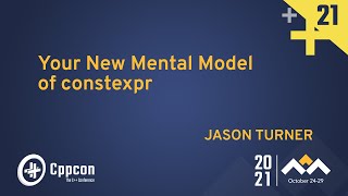 Your New Mental Model of constexpr  Jason Turner  CppCon 2021 [upl. by Ynoffit]