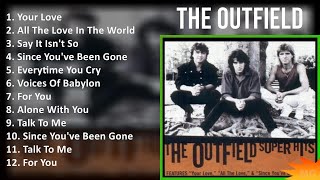 The Outfield 2024 MIX Playlist  Your Love All The Love In The World Say It Isnt So Since Yo [upl. by Yarased232]