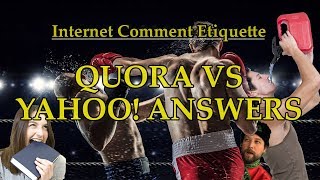 Internet Comment Etiquette quotQuora VS Yahoo Answersquot [upl. by Manville]