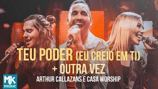 Arthur Callazans e Casa Worship  Teu Poder Eu Creio em Ti  Outra Vez Clipe Oficial MK Music [upl. by Banna699]