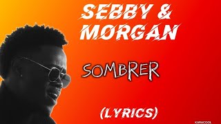 SEBBY amp MORGAN SOMBRER ParolesLyrics [upl. by Lenka]