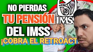 🗣️PENSION IMSS Perderás el RETROACTIVO Si no Haces Esto ¡Ahora Urgente pensiónimss 😱 [upl. by Aldis]