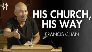 His Church His Way Ephesians Pt 14  Francis Chan [upl. by Adlihtam]