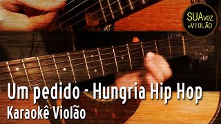 Um pedido  Hungria Hip Hop  Karaokê Violão [upl. by Yunfei222]