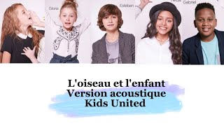 Kids United  Loiseau et lenfant version acoustique paroles [upl. by Aiekam]