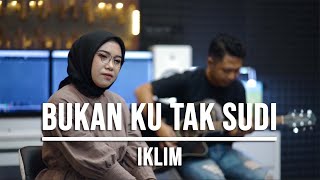 BUKAN KU TAK SUDI  IKLIM LIVE COVER INDAH YASTAMI [upl. by Pressey336]