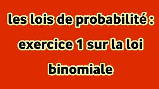 les lois de probabilité  exercice 1 sur la loi binomiale adnantaalim [upl. by Canning]