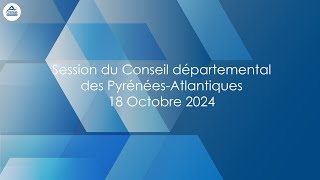 Session du Conseil départemental des PyrénéesAtlantiques du 18 Octobre 2024 [upl. by Atnicaj301]