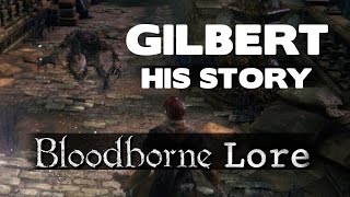 Bloodborne Lore  Gilberts Entire Story [upl. by Umeh]