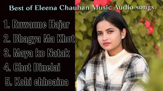 Eleena Chauhan Music Audio Songs Collection  Nepali Heart Touching Song’s [upl. by Kirred]