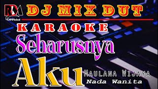 Seharusnya Aku  Maulana Wijaya  Karaoke Nada Wanita Dj Remix Dut Orgen Tunggal [upl. by Adnoryt]