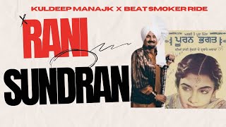 Rani Sundran  Remix Kuldeep Manak x Beat Smoke Ride  Punjabi Old Remix song  New Punjabi Songs [upl. by Jarlath]