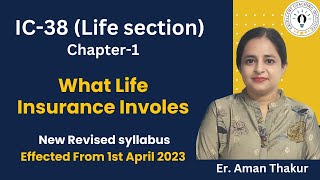 New IC38  Chapter1  Life Section  What Life Insurance Involves  Revised2023  Er Aman Thakur [upl. by Calvert]