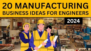 20 Manufacturing Business Ideas for Engineers in 2024 [upl. by Kir]