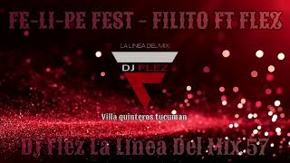 FELIPE FEST  FILITO FT FLEZ Dj Flez La Línea 57 [upl. by Reynold]