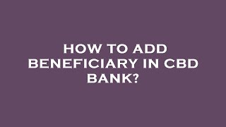 How to add beneficiary in cbd bank [upl. by Dinin]