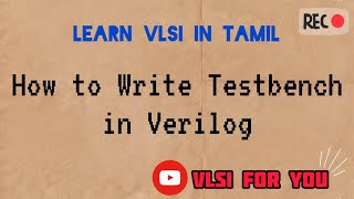 41 How to Write Testbench in Verilog  Learn VLSI in Tamil [upl. by Isiahi25]