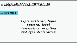 Lecture 2 part 2  Tuple patterns tuple pattern local decleration exeption and type decleration [upl. by Samantha]