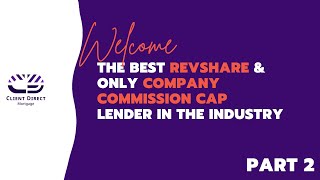 PART 2  The Best RevShare amp only Company Commission Cap Lender  Client Direct Mortgage [upl. by Hobbs637]