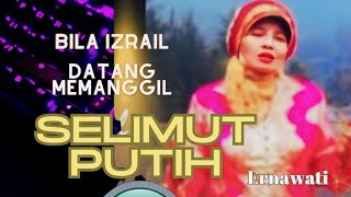 Selimut Putih  Bila Izrail datang memanggil  lagu islami  Ernawati [upl. by Ahsyas251]