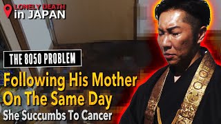 VIEWER WARNING Following His Mother On The Same Day She Succumbs To Cancer…The 8050 Problem [upl. by Mur]