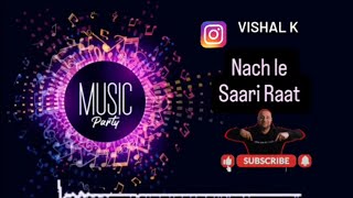 Nach le Saari Raat  New Punjabi Party Song  Vishal K [upl. by Tonl]