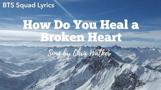 How Do You Heal a Broken Heart lyrics Song by Chris Walker [upl. by Kasey]