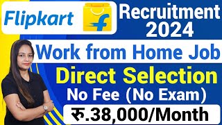 Flipkart Recruitment 2024Flipkart Work From Home JobsFlipkart Vacancy 2025Govt Jobs July 2024 [upl. by Nalyr759]