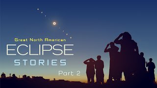 Great North American Eclipse Stories  Part 2 [upl. by Magnus]