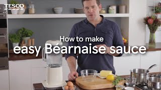 How to Make an Easy Béarnaise Sauce  Tesco [upl. by Ayom]