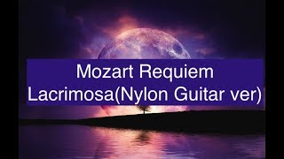 Mozart Requiem in Dminor K626 Lacrimosa Nylon Guitar ver [upl. by Meris577]