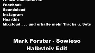 Mark Forster  Sowieso Halbsteiv Edit [upl. by Goth]