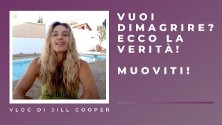 Jill Cooper Vlog  Vuoi Dimagrire Ecco la verità Muoviti [upl. by Nerua371]