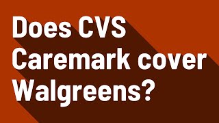 Does CVS Caremark cover Walgreens [upl. by Cobb]