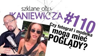 Czy fotograf albo modelka Samuela Górska mogą mieć poglądy  Szklane oko Ikaniewicza 110 [upl. by Sukcirdor]