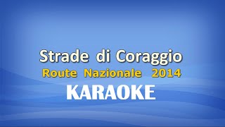 Strade di Coraggio KARAOKE Route Nazionale 2014 [upl. by Ettenahc]