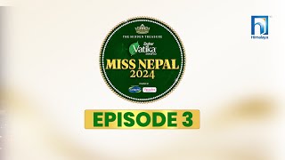 Dabur Vatika Miss Nepal 2024  Episode 3  Himalaya TV [upl. by Ahsemal]