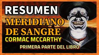 RESUMEN DE LA NOVELA  MERIDIANO DE SANGRE  Cormac McCarthy  Blood Meridian  PARTE 1 de 2 [upl. by Pail]