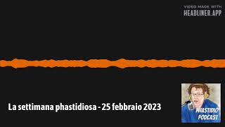 La settimana phastidiosa  25 febbraio 2023 [upl. by Ennaeirrac]