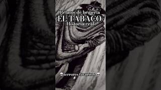 RELATOS DE BRUJERÍA El tabaco historia real [upl. by Eelrak]