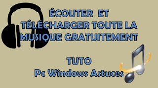 Télécharger et Ecouter toute la Musique Gratuitement  Tuto Pc Windows Astuces [upl. by Lered]