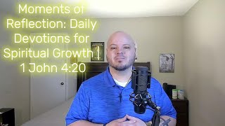 Moments of Reflection Daily Devotions for Spiritual Growth  1 John 420 [upl. by Noryt]