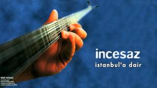 İncesaz  İstanbula Dair  Eski Nisan © 1999 Kalan Müzik [upl. by Eiramllij]