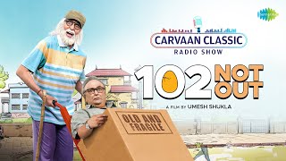 Carvaan Classics Radio Show  102 Not Out  Amitabh Bachchan  Rishi Kapoor  Arijit Singh [upl. by Quinta]