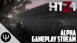 H1Z1 — Alpha Gameplay 17th April Stream Overview [upl. by Rovert]