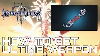 Kingdom Hearts 3 HOW TO GET ULTIMA WEAPON BEST KEYBLADE FULL GUIDE [upl. by Arde]