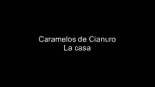 Caramelos de Cianuro  La casa [upl. by Chloris]