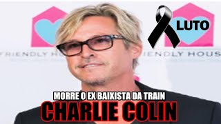 MORRE O EX BAIXISTA DA BANDA TRAIN CHARLIE COLIN [upl. by Reichel]