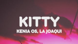 Kenia OS La Joaqui  KITTY LetraLyrics [upl. by Erv718]