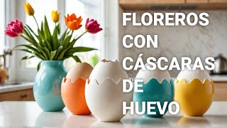 Floreros en cáscara de huevos ¡decoración que sorprende [upl. by Henley]